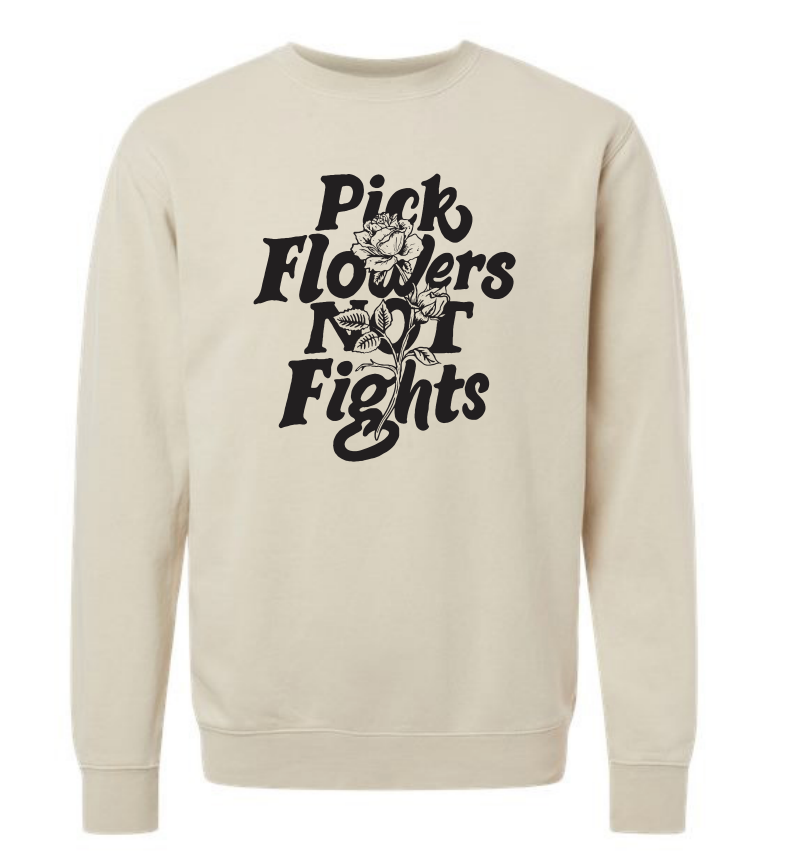 'Pick Flowers Not Fights' Crewneck